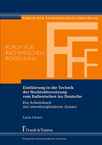 Einführung in die Technik der Rechtsübersetzung vom Italienischen ins Deutsche: Ein Arbeitsbuch mit interdisziplinärem Ansatz (Forum für Fachsprachen-Forschung)