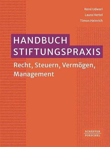 Handbuch Stiftungspraxis: Recht, Steuern, Vermögen, Management. Überblick über die Stiftungsformen und den Lebenszyklus einer Stiftung von der Gründung der Stiftung bis zur Insolvenz der Stiftung von Schffer-Poeschel Verlag