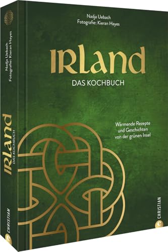 Irland. Das Kochbuch: Wärmende Rezepte und Geschichten von der grünen Insel