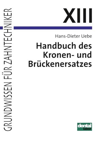 Grundwissen für Zahntechniker, Tl.13, Handbuch des Kronenersatzes und Brückenersatzes von Neuer Merkur GmbH