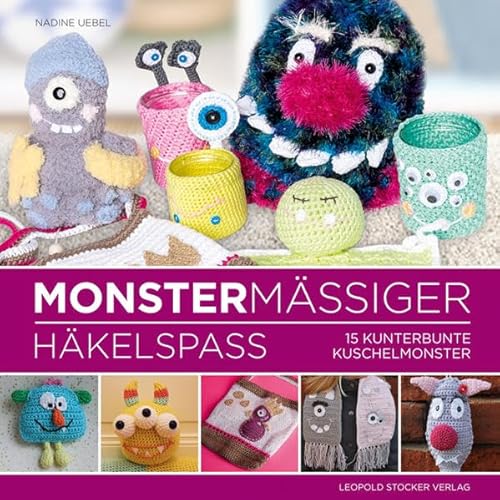 Monstermäßiger Häkelspaß: 15 kunterbunte Kuschelmonster