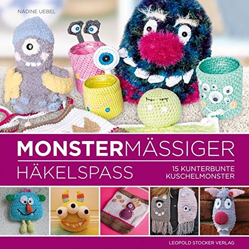 Monstermäßiger Häkelspaß: 15 kunterbunte Kuschelmonster