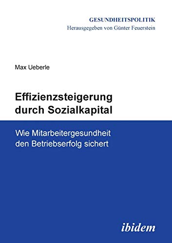 Effizienzsteigerung durch Sozialkapital: Wie Mitarbeitergesundheit Den Betriebserfolg Sichert (Gesundheitspolitik)