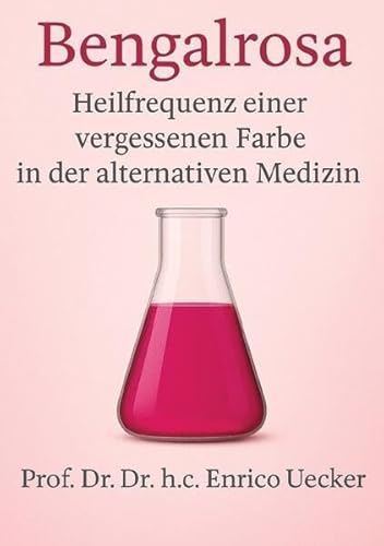 Bengalrosa Die sanfte Kraft der Natur: Arzneimittel oder alternative Medizin? von epubli