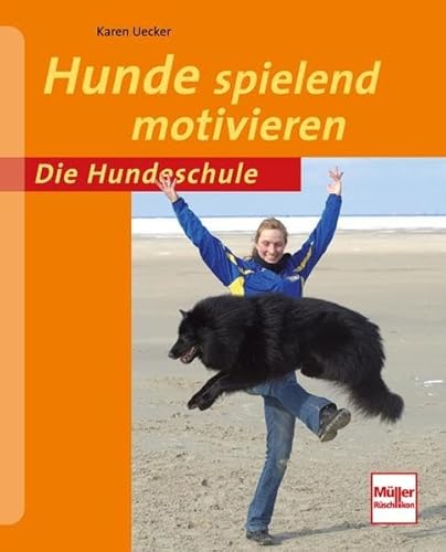 Hunde spielend motivieren (Die Hundeschule)