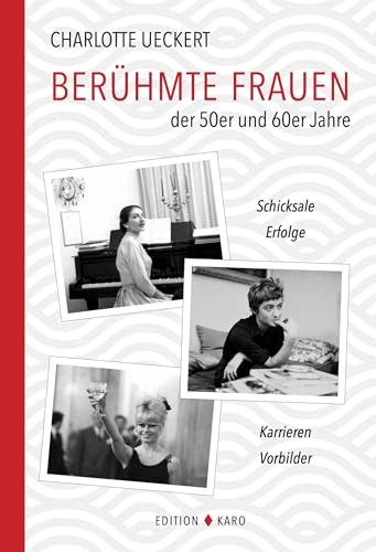 Berühmte Frauen der 50er und 60er Jahre: Schicksale, Erfolge, Karrieren, Vorbilder Berühmte Frauen der 50er und 60er Jahre: Schicksale, Erfolge, Karrieren, Vorbilder von Edition Karo