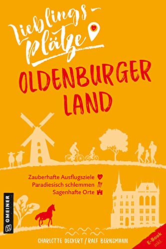 Lieblingsplätze Oldenburger Land: Aktual. Neuausgabe 2022 (Lieblingsplätze im GMEINER-Verlag)