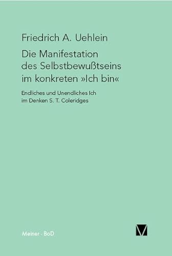Die Manifestation des Selbstbewusstseins im konkreten »ich bin«: Endliches und Unendliches Ich im Denken von S. T. Coleridge