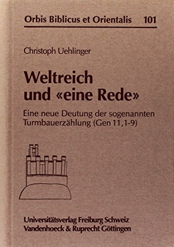 Weltreich und 'eine Rede': Eine neue Deutung der sogenannten Turmbauerzählung (Gen 11,1–9) (Orbis Biblicus et Orientalis, Band 101) von Vandenhoeck and Ruprecht