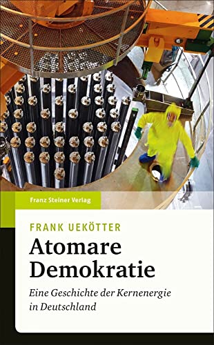 Atomare Demokratie: Eine Geschichte der Kernenergie in Deutschland von Steiner Franz Verlag