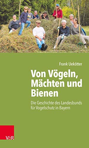 Von Vögeln, Mächten und Bienen: Die Geschichte des Landesbunds für Vogelschutz in Bayern