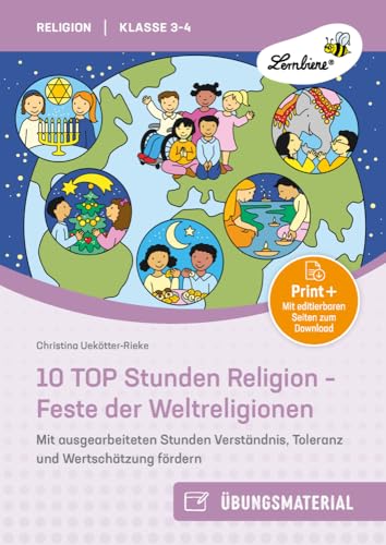 10 TOP Stunden Religion - Feste der Weltreligionen: Mit ausgearbeiteten Stunden Verständnis, Toleranz und Wertschätzung fördern - für Klasse 3 bis 4