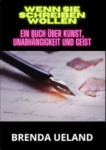 Wenn sie schreiben wollen: Ein Buch über Kunst, Unabhängigkeit und Geist