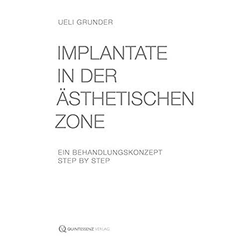 Implantate in der ästhetischen Zone: Ein Behandlungskonzept step by step von Quintessenz Verlag