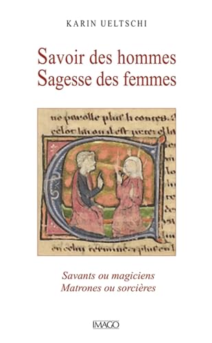 Savoir des hommes Sagesse des femmes: Savants ou magiciens Matrones ou sorcières