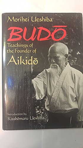 Budo: Teachings of the Founder of Aikido