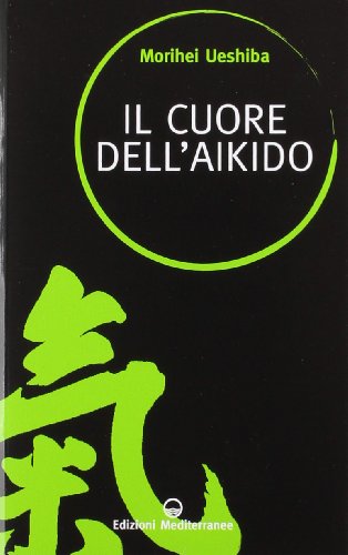 Il cuore dell'aikido (Sapere d'Oriente, Band 7) von Edizioni Mediterranee