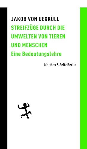 Streifzüge durch die Umwelten von Tieren und Menschen: Eine Bedeutungslehre (Batterien) von Matthes & Seitz Verlag