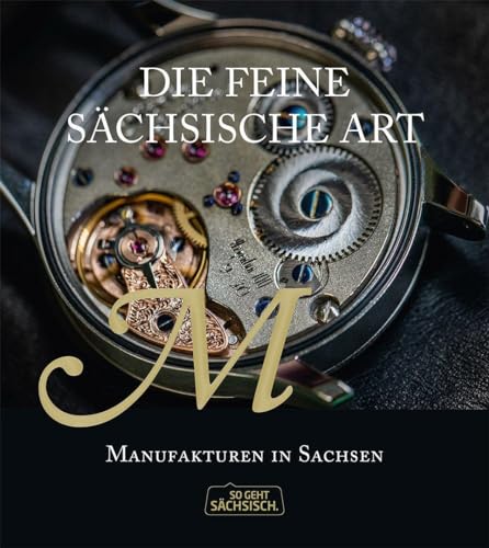 Die feine sächsische Art: Manufakturen in Sachsen von DDV EDITION