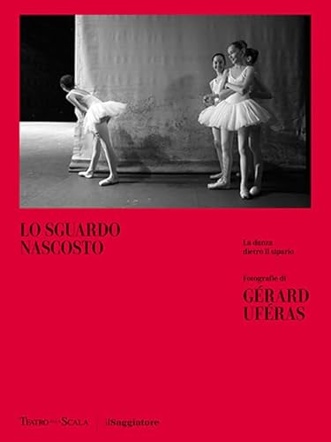 Lo sguardo nascosto. La danza dietro il sipario. Ediz. illustrata (La cultura) von Il Saggiatore