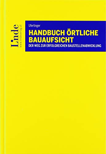 Handbuch Örtliche Bauaufsicht: Der Weg zur erfolgreichen Baustellenabwicklung von Linde, Wien