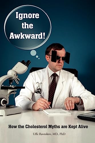 Ignore the Awkward.: How the Cholesterol Myths Are Kept Alive von CREATESPACE