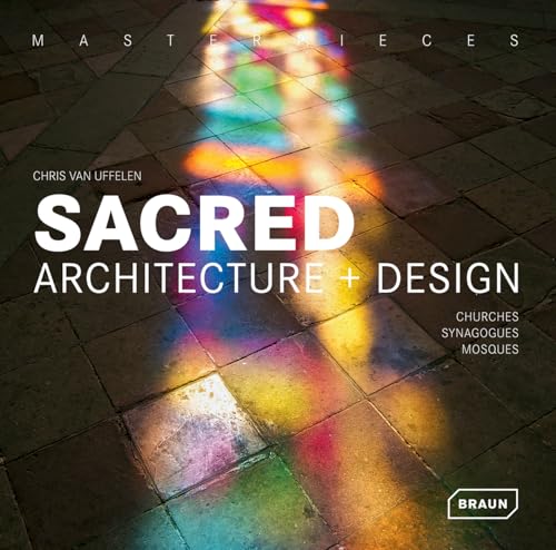 Masterpieces: Sacred Architecture + Design: Churches, Synagogues & Mosques
