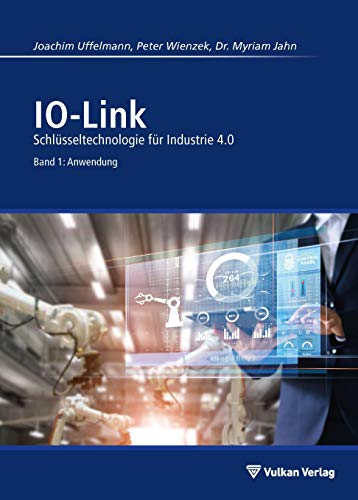 IO-Link - Band 1: Anwendung: Schlüsseltechnologie für Industrie 4.0 von Vulkan Verlag GmbH