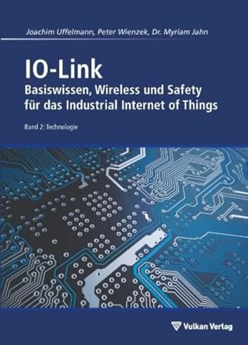 IO-Link - Band 2: Technologie: Basiswissen, Wireless und Safety für das Industrial Internet of Things von Vulkan-Verlag GmbH