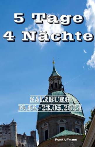 5 Tage / 4 Nächte: Salzburg 19.05. - 23.05.2024 von Independently published