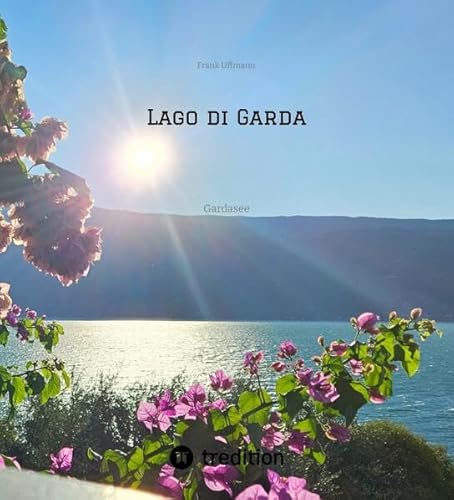 Lago di Garda: Gardasee - Eine Reise in Bildern von tredition