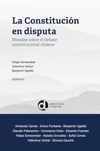 La Constitución en disputa: Miradas sobre el debate constitucional chileno (Colección Actualidad) von Ediciones Democracia y Libertad