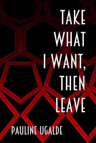 Take What I Want, Then Leave Take What I Want, Then Leave von Blue Forge Press
