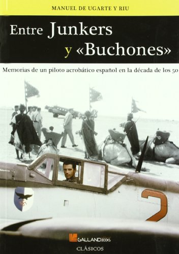Entre junkers y "buchones" : memorias de un piloto acrobático español en los años 50 von GALLAND BOOKS EDITORIAL