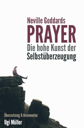 Neville Goddards Prayer: Die hohe Kunst der Selbstüberzeugung von epubli