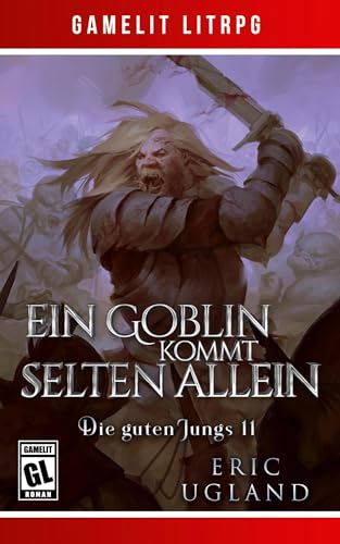 Ein Goblin kommt selten allein: Ein Fantasy-LitRPG/GameLit-Roman