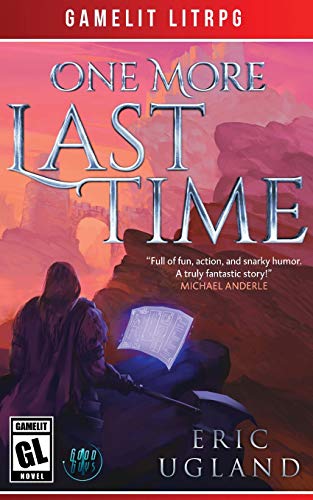 One More Last Time: A LitRPG/Gamelit Adventure (Good Guys, Band 1)