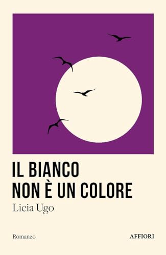 Il bianco non è un colore (Romanzo) von Affiori
