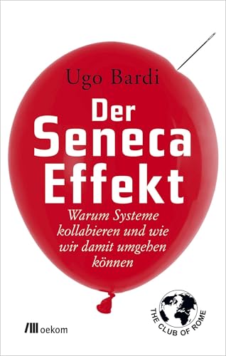 Der Seneca-Effekt: Warum Systeme kollabieren und wie wir damit umgehen können. Ursachen von Zusammenbrüchen und Strategien für Resilienz erkennen, um Systeme zu verstehen und Krisen zu von Oekom Verlag GmbH