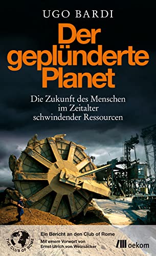 Der geplünderte Planet: Die Zukunft des Menschen im Zeitalter schwindender Ressourcen: Die Zukunft des Menschen im Zeitalter schwindender Ressourcen. ... of Rome. Vorw. v. Ernst U. von Weizsäcker