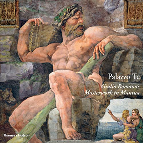 Palazzo Te: Giulio Romano's Masterwork in Mantua: Giulio Romano's Masterwork in Manua von Thames & Hudson