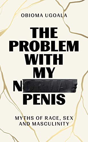 The Problem with My Normal Penis: Myths of Race, Sex and Masculinity von Scribner UK