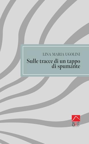 Sulle tracce di un tappo di spumante (Poesia) von Brè