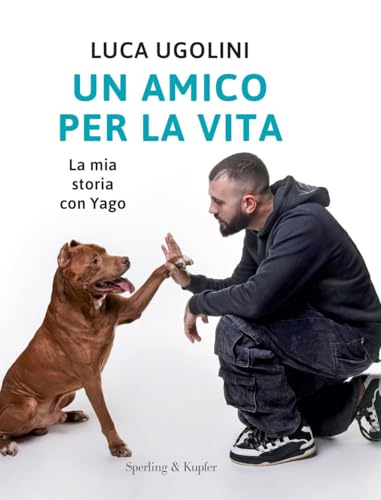 Un amico per la vita. La mia storia con Yago (Varia) von Sperling & Kupfer
