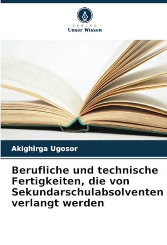 Berufliche und technische Fertigkeiten, die von Sekundarschulabsolventen verlangt werden von Verlag Unser Wissen