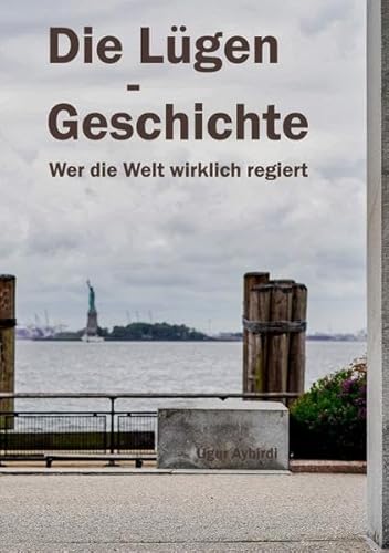 Die Lügen Geschichte: Wer die Welt wirklich regiert von epubli GmbH