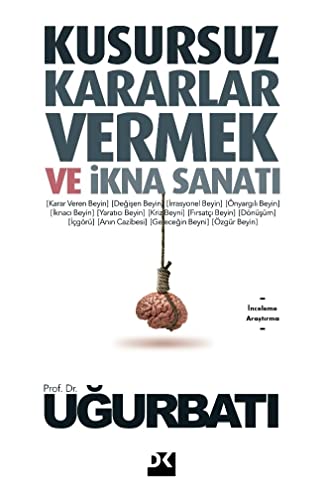 Kusursuz Kararlar Vermek ve Ikna Sanati Kusursuz Kararlar Vermek ve Ikna Sanati