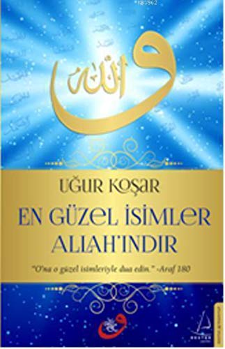 En Güzel Isimler Allahindir: Ona o güzel isimleriyle dua edin En Güzel Isimler Allahindir: Ona o güzel isimleriyle dua edin