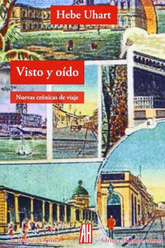 Visto y oído: nuevas crónicas de viaje (la lengua, Band 5) von Adriana Hidalgo editora 2