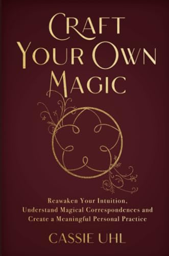 Craft Your Own Magic: Reawaken Your Intuition, Understand Magical Correspondences, and Create a Meaningful Personal Practice Craft Your Own Magic: Reawaken Your Intuition, Understand Magical Correspondences, and Create a Meaningful Personal Practice von Hay House UK